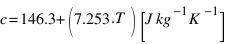 c = 146.3 + (7.253 . T) [J kg^{−1} K^{−1}]