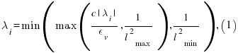 \lambda_i=min ( max ( {{c|\lambda_i|}/{epsilon_v}},{{1}/{l^2_{max}}} ), {{1}/{l^2_min}} ),    (1)
